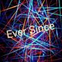 Ever Since